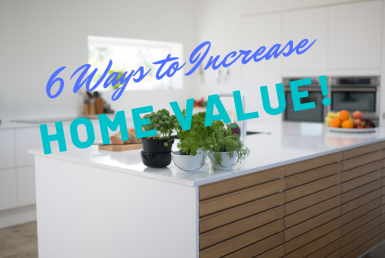 6 Ways to Increase Home Value! Caption over top of a updated kitchen.